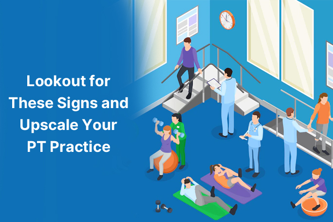 Lookout for These Signs and Upscale Your PT Practice